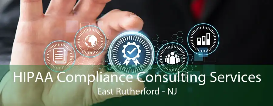 HIPAA Compliance Consulting Services East Rutherford - NJ