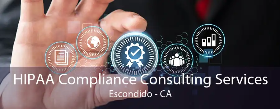 HIPAA Compliance Consulting Services Escondido - CA