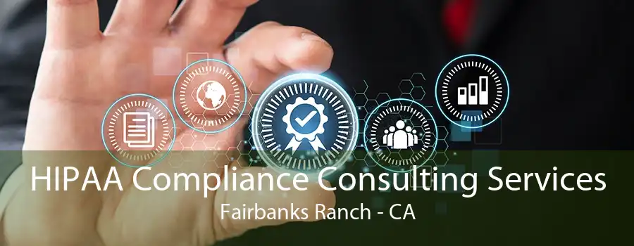 HIPAA Compliance Consulting Services Fairbanks Ranch - CA