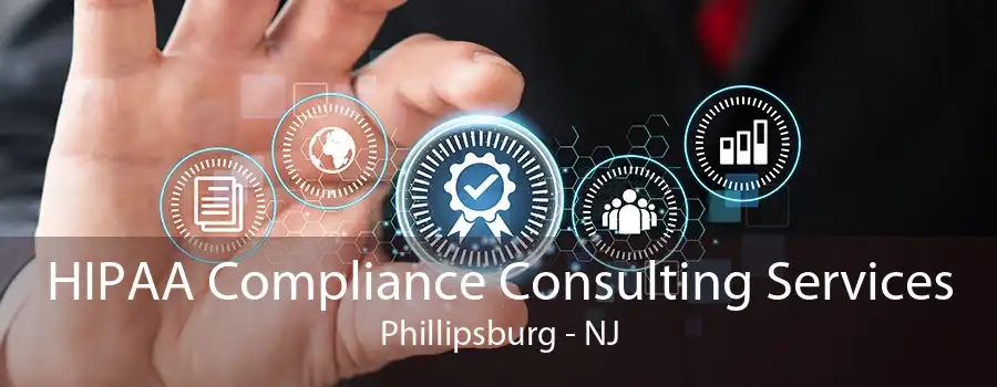 HIPAA Compliance Consulting Services Phillipsburg - NJ