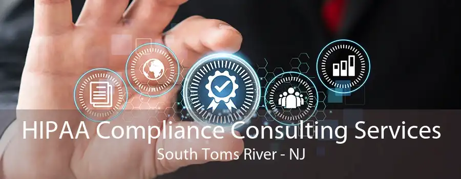 HIPAA Compliance Consulting Services South Toms River - NJ