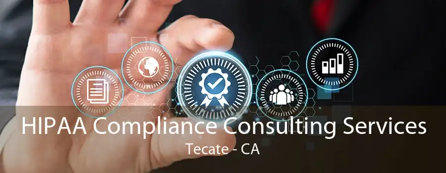 HIPAA Compliance Consulting Services Tecate - CA