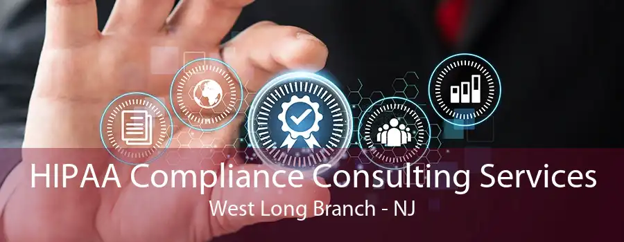 HIPAA Compliance Consulting Services West Long Branch - NJ