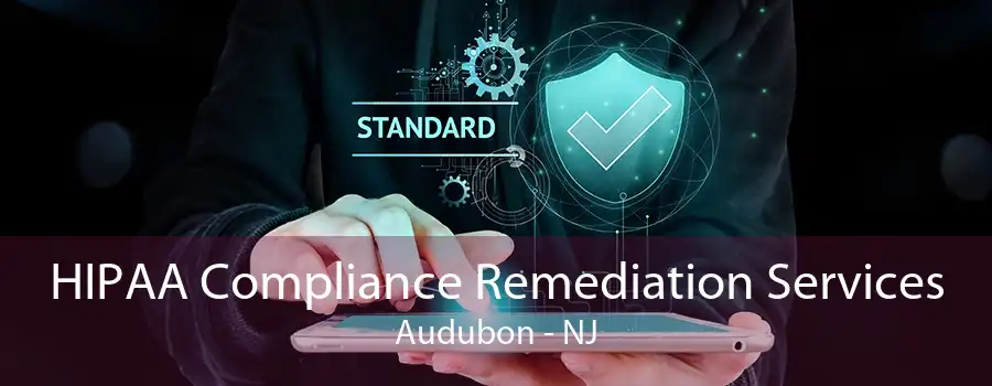 HIPAA Compliance Remediation Services Audubon - NJ