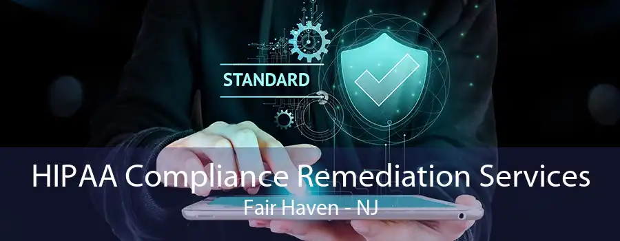 HIPAA Compliance Remediation Services Fair Haven - NJ