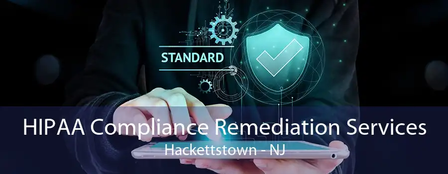 HIPAA Compliance Remediation Services Hackettstown - NJ