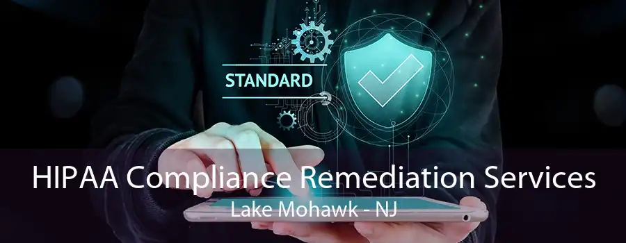 HIPAA Compliance Remediation Services Lake Mohawk - NJ