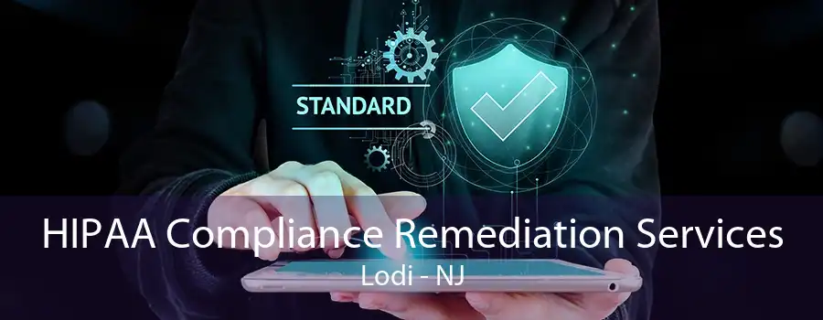 HIPAA Compliance Remediation Services Lodi - NJ