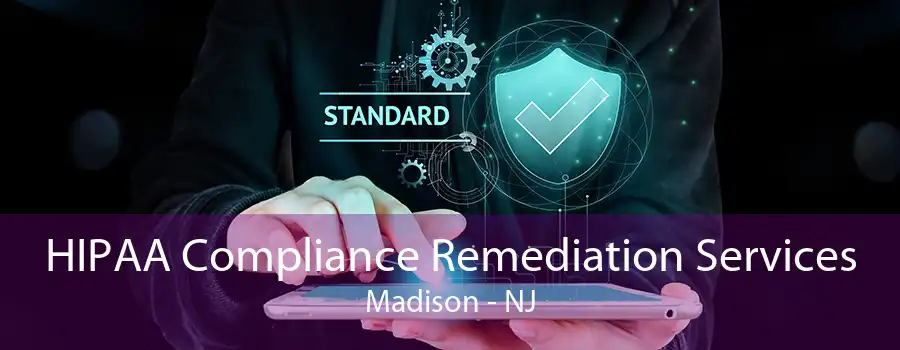 HIPAA Compliance Remediation Services Madison - NJ