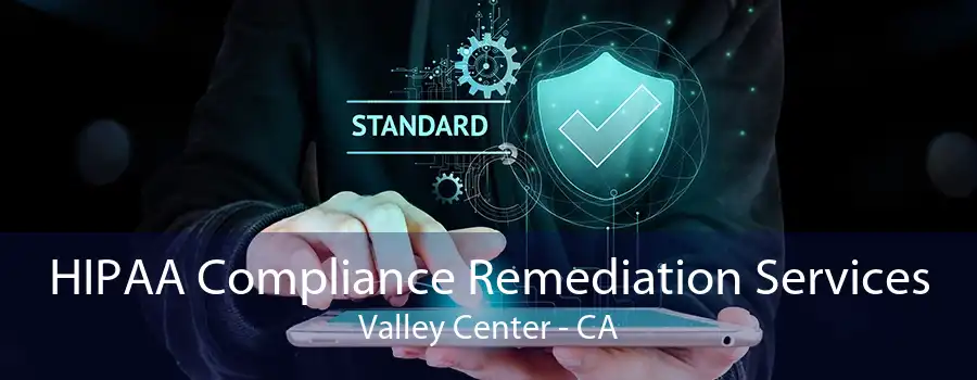 HIPAA Compliance Remediation Services Valley Center - CA