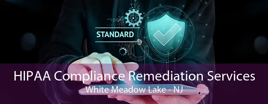 HIPAA Compliance Remediation Services White Meadow Lake - NJ