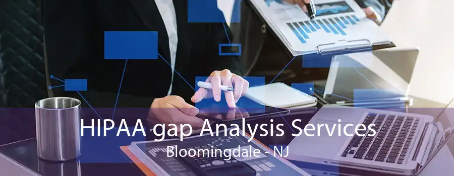 HIPAA gap Analysis Services Bloomingdale - NJ