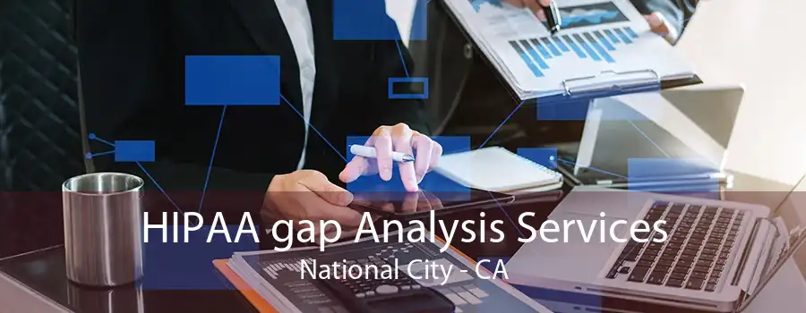 HIPAA gap Analysis Services National City - CA