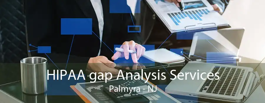 HIPAA gap Analysis Services Palmyra - NJ