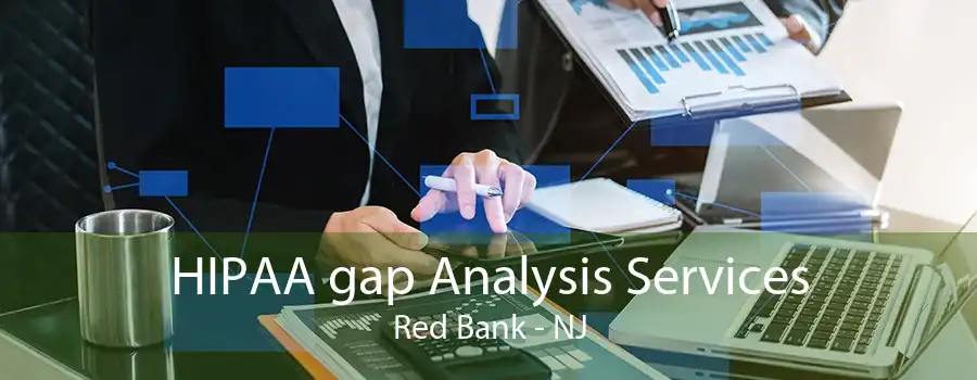 HIPAA gap Analysis Services Red Bank - NJ