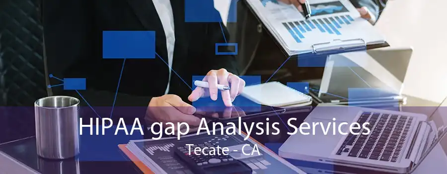 HIPAA gap Analysis Services Tecate - CA