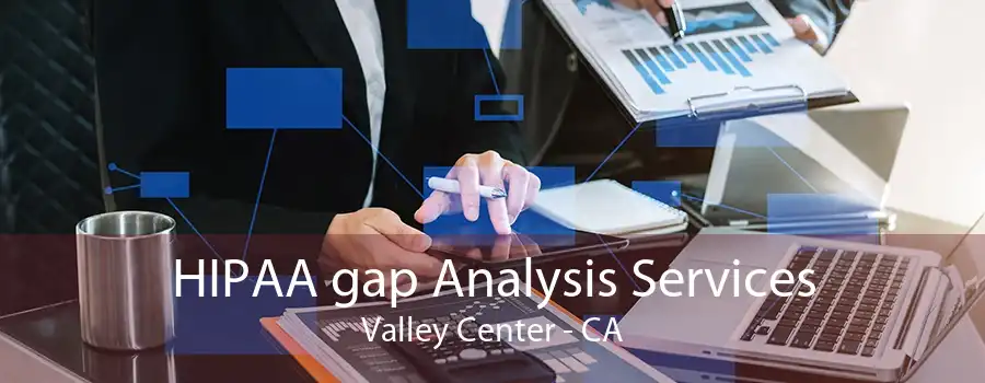 HIPAA gap Analysis Services Valley Center - CA