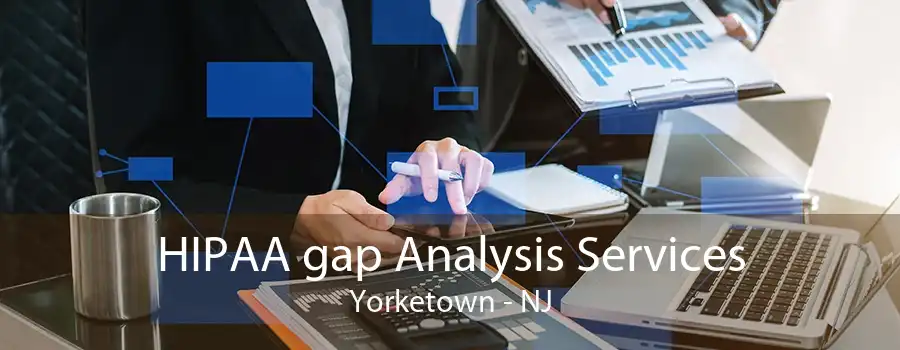 HIPAA gap Analysis Services Yorketown - NJ