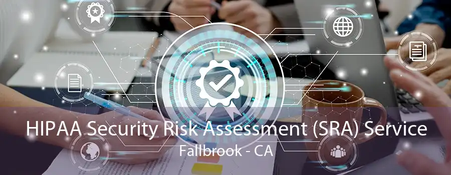 HIPAA Security Risk Assessment (SRA) Service Fallbrook - CA