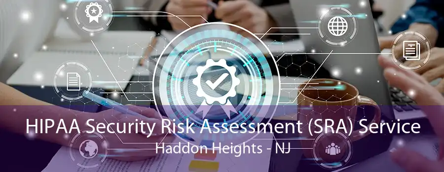 HIPAA Security Risk Assessment (SRA) Service Haddon Heights - NJ