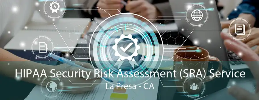 HIPAA Security Risk Assessment (SRA) Service La Presa - CA