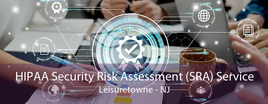 HIPAA Security Risk Assessment (SRA) Service Leisuretowne - NJ