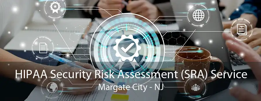 HIPAA Security Risk Assessment (SRA) Service Margate City - NJ