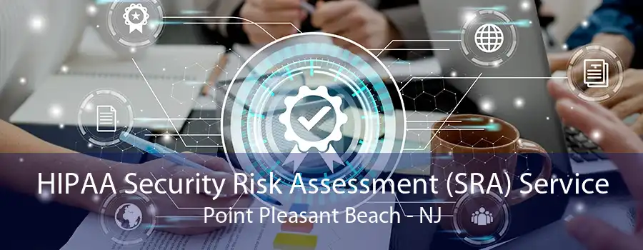 HIPAA Security Risk Assessment (SRA) Service Point Pleasant Beach - NJ