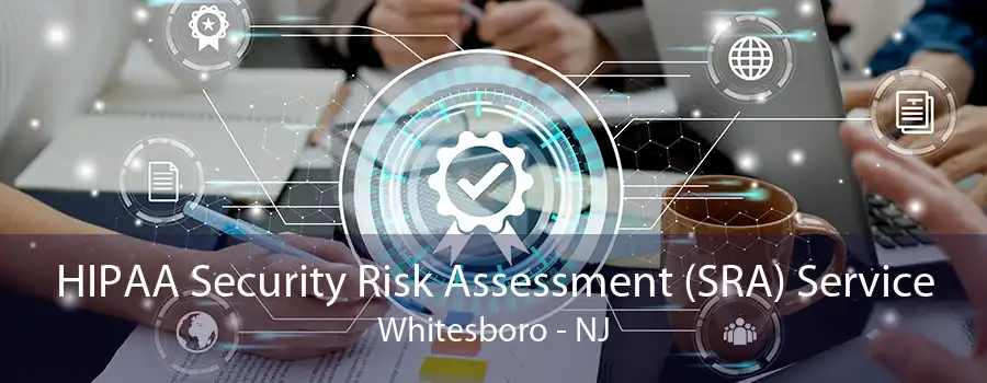 HIPAA Security Risk Assessment (SRA) Service Whitesboro - NJ