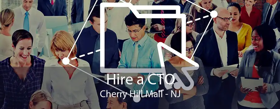 Hire a CTO Cherry Hill Mall - NJ