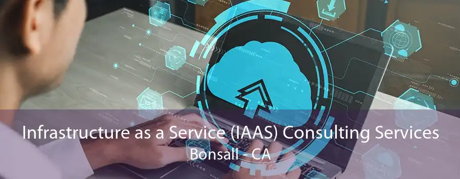 Infrastructure as a Service (IAAS) Consulting Services Bonsall - CA