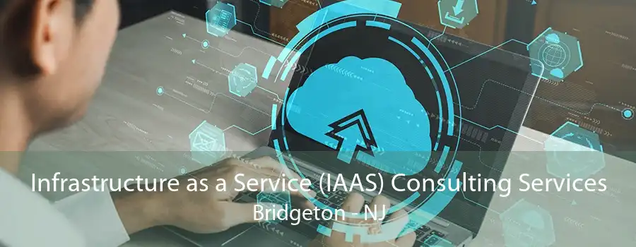 Infrastructure as a Service (IAAS) Consulting Services Bridgeton - NJ