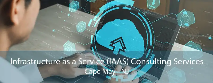 Infrastructure as a Service (IAAS) Consulting Services Cape May - NJ