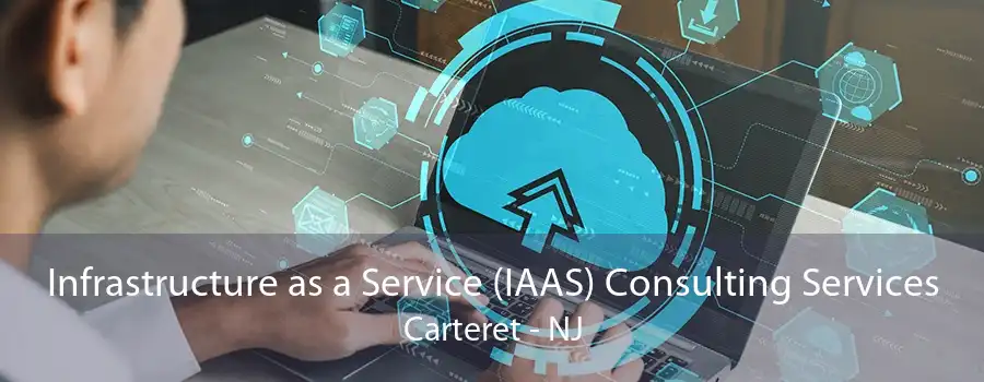 Infrastructure as a Service (IAAS) Consulting Services Carteret - NJ