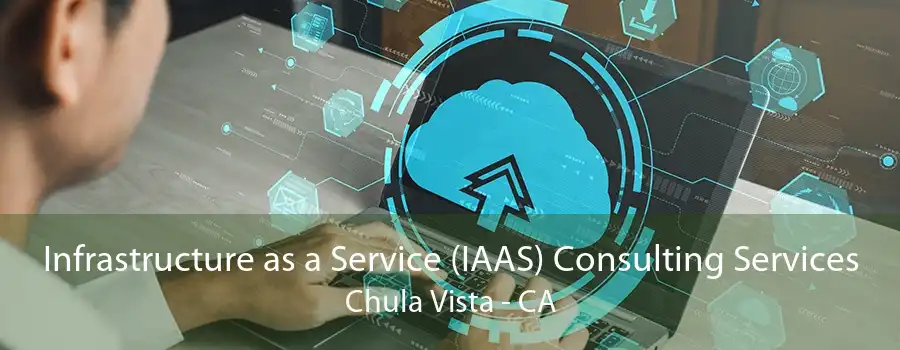 Infrastructure as a Service (IAAS) Consulting Services Chula Vista - CA