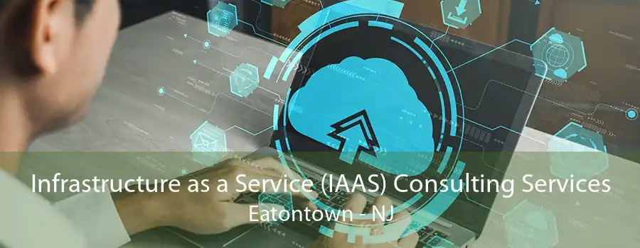 Infrastructure as a Service (IAAS) Consulting Services Eatontown - NJ