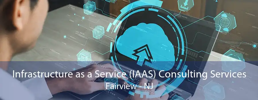 Infrastructure as a Service (IAAS) Consulting Services Fairview - NJ