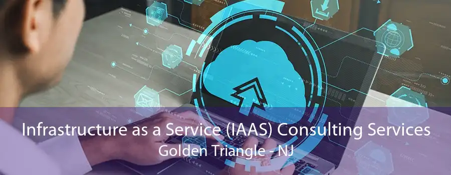 Infrastructure as a Service (IAAS) Consulting Services Golden Triangle - NJ