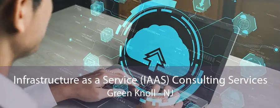 Infrastructure as a Service (IAAS) Consulting Services Green Knoll - NJ