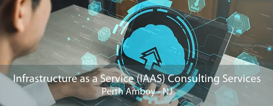 Infrastructure as a Service (IAAS) Consulting Services Perth Amboy - NJ