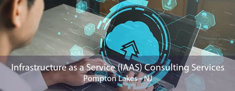 Infrastructure as a Service (IAAS) Consulting Services Pompton Lakes - NJ