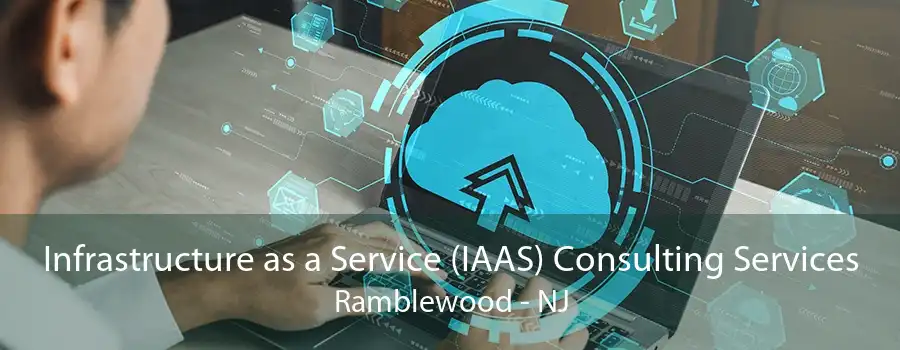 Infrastructure as a Service (IAAS) Consulting Services Ramblewood - NJ