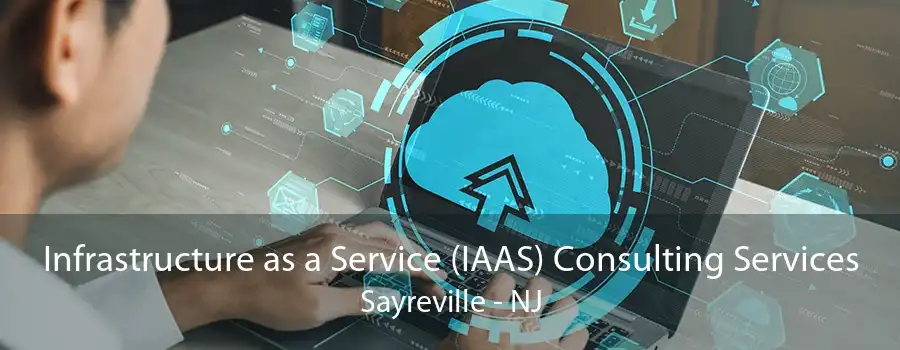 Infrastructure as a Service (IAAS) Consulting Services Sayreville - NJ