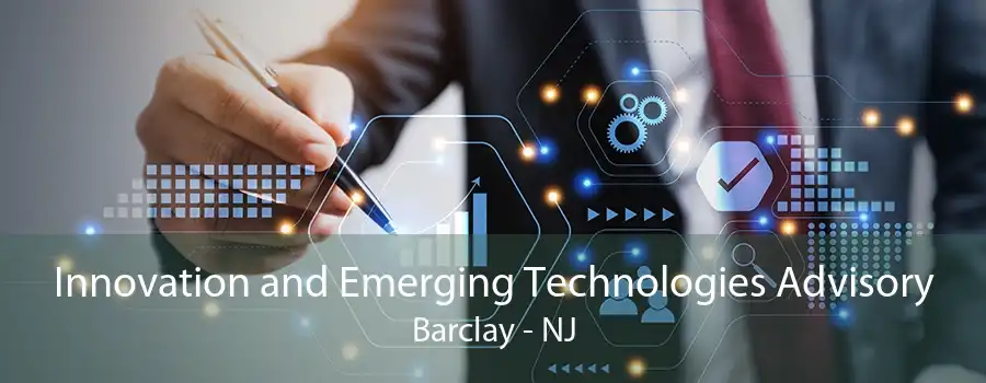 Innovation and Emerging Technologies Advisory Barclay - NJ