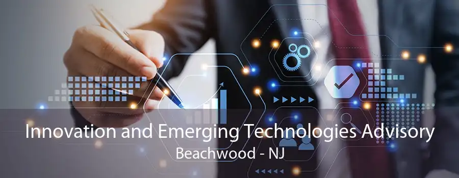 Innovation and Emerging Technologies Advisory Beachwood - NJ