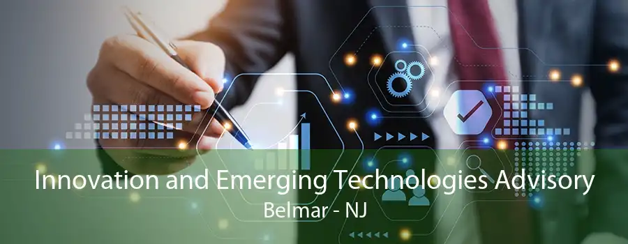 Innovation and Emerging Technologies Advisory Belmar - NJ