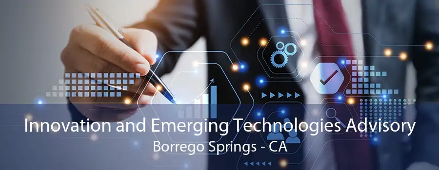 Innovation and Emerging Technologies Advisory Borrego Springs - CA