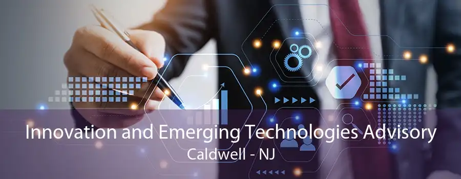 Innovation and Emerging Technologies Advisory Caldwell - NJ