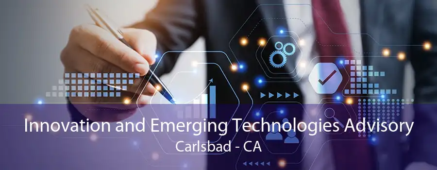 Innovation and Emerging Technologies Advisory Carlsbad - CA