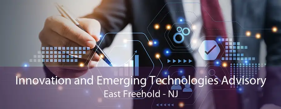 Innovation and Emerging Technologies Advisory East Freehold - NJ